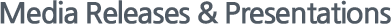Media Releases & Presentations
